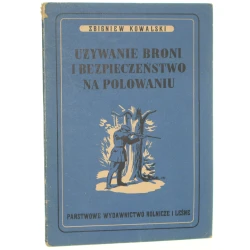 Używanie broni i bezpieczeństwo na polowaniu Kowalski Zbigniew
