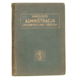 Administracja przemysłowa i ogólna oraz nauka o administracji w zastosowaniu do państwa Henryk Fayol przeł. J. A. Teslar [1926]