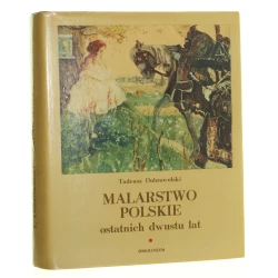 Malarstwo polskie ostatnich dwustu lat Dobrowolski Tadeusz (1976)