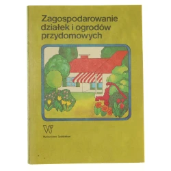 Zagospodarowanie działek i ogrodów przydomowych [aut. Krystyna Onitzchowa, Bolesław Czarnecki, Zbigniew Lipiński] [1986]