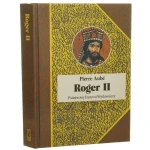 Roger II twórca państwa Normanów włoskich Pierre Aubé [Biografie Sławnych Ludzi / 2012]