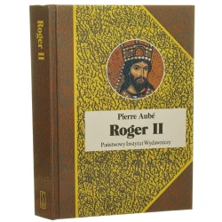 Roger II twórca państwa Normanów włoskich Pierre Aubé [Biografie Sławnych Ludzi / 2012]