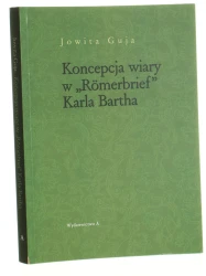 Koncepcja wiary w Romerbrief Karla Bartha Guja Jowita [2009] 