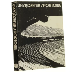 Urządzenia sportowe planowanie, projektowanie, budowa, użytkowanie praca zbiorowa pod red. Romualda Wirszyłło [1982]