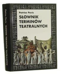 Słownik terminów teatralnych Patrice Pavis słowo wstępne napisała Anne Ubersfeld przeł., oprac. i uzupełniami opatrzył Sławomir Świontek [1998]