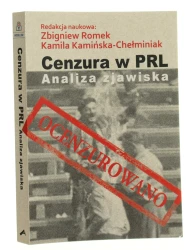 Cenzura w PRL analiza zjawiska redakcja naukowa Zbigniew Romek, Kamila Kamińska-Chełminiak [2017]