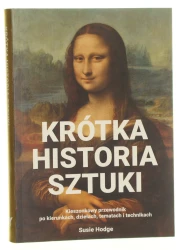 Krótka historia sztuki kieszonkowy przewodnik po kierunkach, dziełach, tematach i technikach Susie Hodge [2018]
