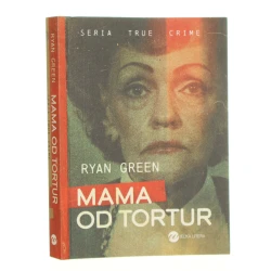 Mama od tortur Ryan Green z angielskiego przełożył Mateusz Rulski-Bożek [Seria True Crime / 2023]