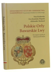 Polskie Orły, Bawarskie Lwy na tropach wspólnych historycznych śladów Nina Kozłowska, Ewa Krasińska-Klaputh, Aleksander Menhard [Seria Poza Krajem / 2010]