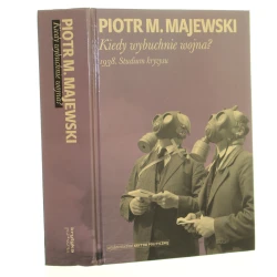 Kiedy wybuchnie wojna? 1938 Studium kryzysu Piotr M. Majewski [Autograf / 2019]