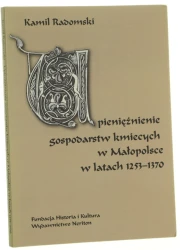 Upieniężnienie gospodarstw kmiecych w Małopolsce w latach 1253-1370 Kamil Radomski [2012]