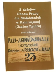 Z dziejów Obozu Pracy dla Małoletnich w Dzierżąznej (Gmina Zgierz) praca zbiorowa opracowali do druku Krzysztof Golinowski, Patryk Matusiak [2024]