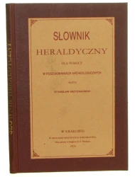 Słownik heraldyczny dla pomocy w poszukiwaniach archeologicznych ułożył Stanisław Krzyżanowski [REPRINT / 1992]