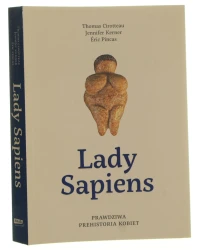 Lady Sapiens prawdziwa prehistoria kobiet Thomas Cirotteau, Jennifer Kerner, Éric Pincas [2023]