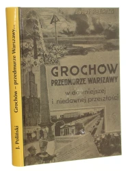 Grochów - przedmurze Warszawy w dawniejszej i niedawnej przeszłości Józef Poliński [2004]