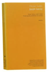 Język rzeczy dizajn i luksus, moda i sztuka w jaki sposób przedmioty nas uwodzą? Deyan Sudjic przeł. Adam Puchejda [2013]