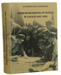 Dzieje harcerstwa w Płocku w latach 1912-1950 ks. Hubert Jerzy Komorowski redakcja Tadeusz Skoczek [2025]
