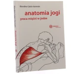 Anatomia jogi praca mięśni w jodze Blandine Calais-Germain przełożyła Beata Wojciechowska-Dudek [2021]