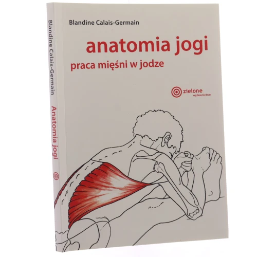 Anatomia jogi praca mięśni w jodze Blandine Calais-Germain przełożyła Beata Wojciechowska-Dudek [2021]