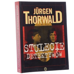 Stulecie detektywów drogi i przygody kryminalistyki Jürgen Thorwald [1997]