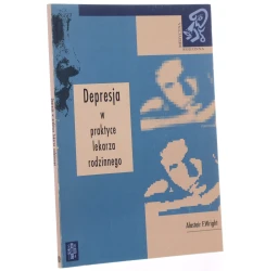 Depresja w praktyce lekarza rodzinnego Alastair F. Wright [tł. z jęz. ang. Beata Majkowska-Zwolińska] [1995]