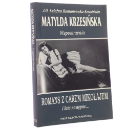 Wspomnienia romans z carem Mikołajem i lata następne... Matylda Krzesińska [tł. Danuta Kułakowska] [1996]
