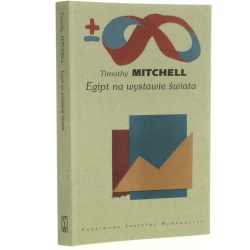 Egipt na wystawie świata Timothy Mitchell przeł. Ewa Klekot [Biblioteka Myśli Współczesnej [plus, minus, nieskończoność] / 2001]