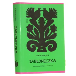 Jabłoneczka antologia polskiej pieśni ludowej ułożył Julian Przyboś posłowie do niniejszego wydania Roch Sulima [2025]