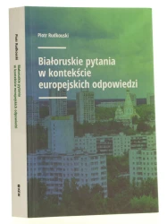 Białoruskie pytania w kontekście europejskich odpowiedzi Piotr Rudkouski [2017]