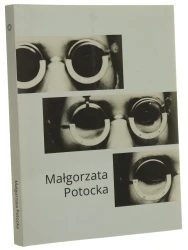 Małgorzata Potocka [redakcja: dr Marika Kuźmicz teksty: dr Kamila Dworniczak, dr Marika Kuźmicz, dr Marta Smolińska, Mariusz Szczygieł oraz Małgorzata Potocka] [2023]