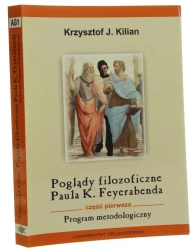 Poglądy filozoficzne Paula Karla Feyerabenda Cz. 1 Program metodologiczny Krzysztof J. Kilian [2014]