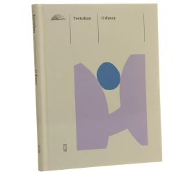O duszy Tertulian wstęp, tłumaczenie, komentarz Małgorzata Jesiotr [redakcja naukowa ks. prof. dr hab. Tomasz Stępień] [Biblioteka Filozoficzna / 2025]