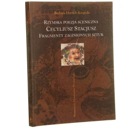 Rzymska poezja sceniczna Cecyliusz Stacjusz - fragmenty zaginionych sztuk Hartleb-Kropidło Barbara (Acta Universitatis Wratislaviensis) (2003)