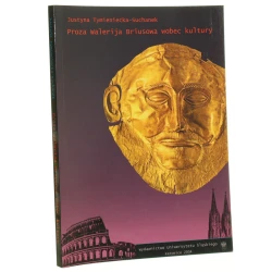 Proza Walerija Briusowa wobec kultury w poszukiwaniu analogii historycznych Justyna Tymieniecka-Suchanek [2004]