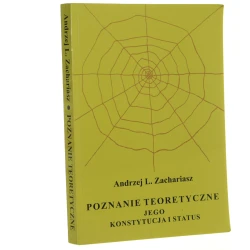 Poznanie teoretyczne - jego konstytucja i status Andrzej L. Zachariasz [2004]