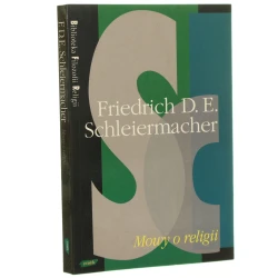 Mowy o religii Do wykształconych spośród tych, którzy nią gardzą Friedriech D. E. Schleiermacher (Biblioteka Filozofii Religii) (1995)