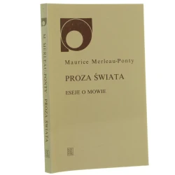 Proza świata eseje o mowie Maurice Merleau-Ponty wybrał i wstępem opatrzył Stanisław Cichowicz przeł. Ewa Bieńkowska, Stanisław Cichowicz i Joanna Skoczylas [Nowy Sympozjon / 1999]