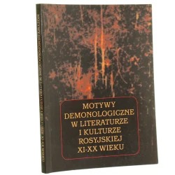 Motywy demonologiczne w literaturze i kulturze rosyjskiej XI-XX wieku pod red. Witolda Kowalczyka, Aliny Orłowskiej [2004]
