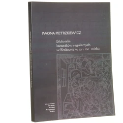 Biblioteka kanoników regularnych w Krakowie w XV i XVI wieku Iwona Pietrzkiewicz [2003]