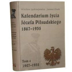 Kalendarium życia Józefa Piłsudskiego 1867-1935. T. IV, 1927-1935 Wacław Jędrzejewicz, Janusz Cisek [2007]