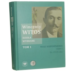 Dzieła wybrane. T. I, Moje wspomnienia. Cz. I, Do 1918 roku Wincenty Witos do druku przygotowali oraz przypisami opatrzyli Eugeniusz Karczewski i Józef Ryszard Szaflik [2024]