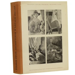 Polskie życie artystyczne w latach 1915-1939. [T. I] praca zbiorowa pod redakcją Aleksandra Wojciechowskiego Instytut Sztuki Polskiej Akademii Nauk. Pracownia Plastyki Współczesnej [1974]