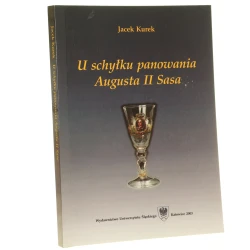 U schyłku panowania Augusta II Sasa Z dziejów wewnętrznych Rzeczypospolitej (1729-1733) Jacek Kurek [2003]