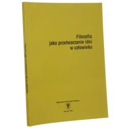 Filozofia jako przetwarzanie idei w człowieku pod red. Józefa Bańki i Andrzeja Kiepasa [Prace Naukowe Uniwersytetu Śląskiego w Katowicach / 1997]