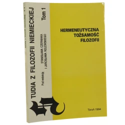Studia z filozofii niemieckiej T. I Hermeneutyczna tożsamość filozofii pod red. nauk. Stanisława Czerniaka i Jarosława Rolewskiego [1994]