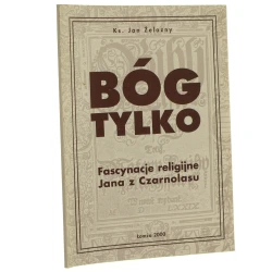 Bóg tylko fascynacje religijne Jana z Czarnolasu Jan Żelazny [2000]