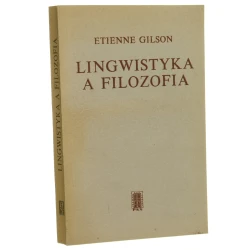 Lingwistyka a filozofia rozważania o stałych filozoficznych języka Étienne Gilson przeł. i przypisami opatrzyła Hanna Rosnerowa [1975]