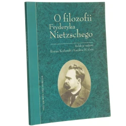 O filozofii Fryderyka Nietzschego red. nauk. Roman Kozłowski i Karolina M. Cern [2006]