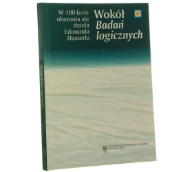 Wokół "Badań logicznych" w 100-lecie ukazania się dzieła Edmunda Husserla materiały posesyjne pod red. Czesława Głombika, Andrzeja J. Norasa [2003]