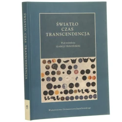 Światło, czas, transcendencja pod red. Izabeli Trzcińskiej [2007]